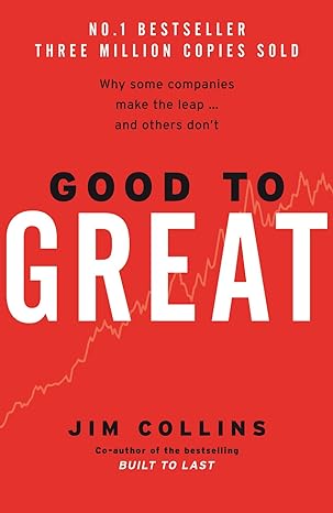 Good to Great: Why Some Companies Make the Leap and Others Don’t